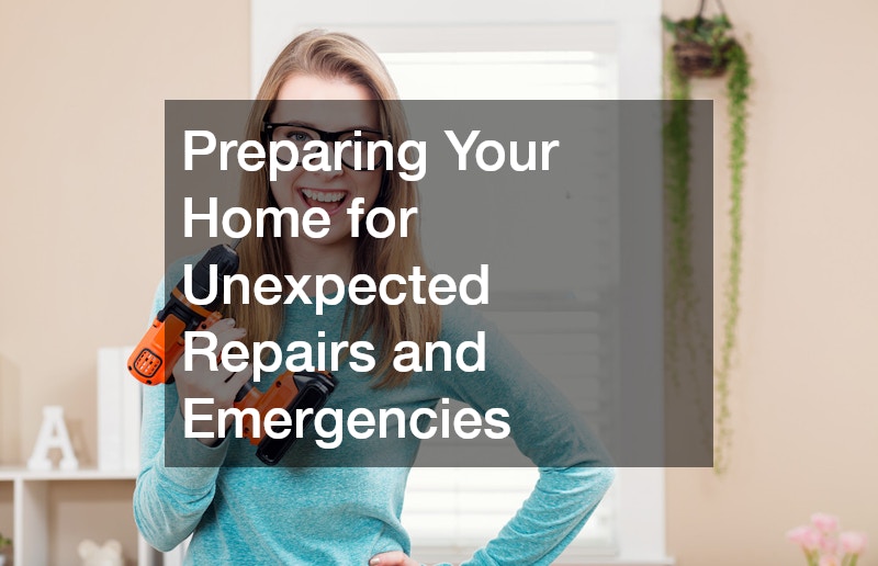 Preparing Your Home for Unexpected Repairs and Emergencies